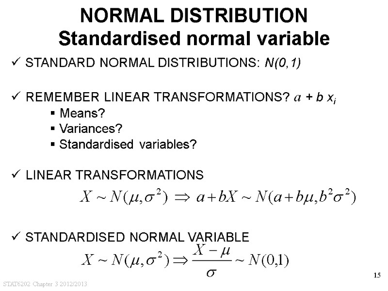 STAT6202 Chapter 3 2012/2013 15 NORMAL DISTRIBUTION Standardised normal variable  STANDARD NORMAL DISTRIBUTIONS: